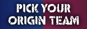 Pick Your Origin Team | Zero Tackle Pick Your Origin Team | Zero Tackle